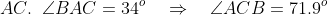 AC.\;\;\angle BAC = 34^o \quad\Rightarrow\quad \angle ACB = 71.9^o